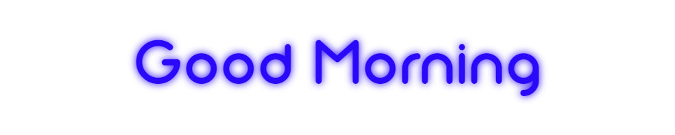 Custom Neon: Good Morning