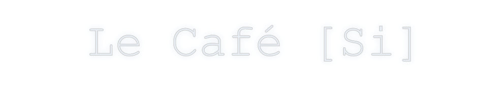 Custom Neon: Le Café [Si]