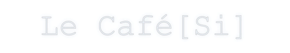 Custom Neon: Le Café[Si]