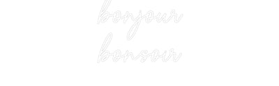 Custom Neon: bonjour
bons...